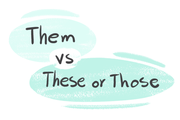 "Them" vs. "These" or "Those" in the English Grammar