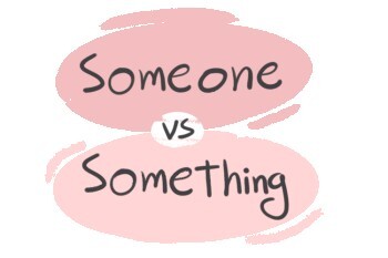 "Someone" vs. "Something" in English Grammar