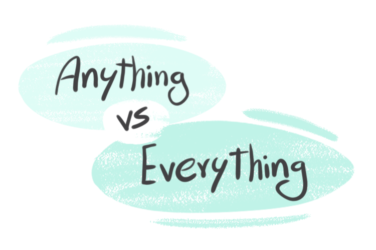 "Anything" vs. "Everything" in English Grammar