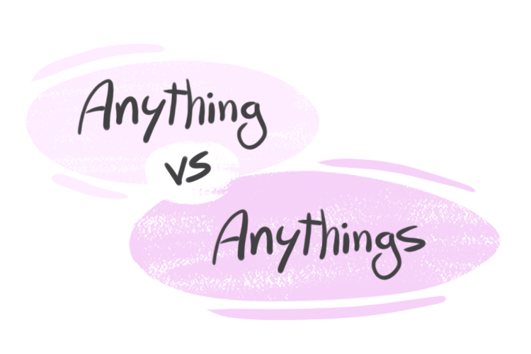 "Anything" vs. "Anythings" in English Grammar