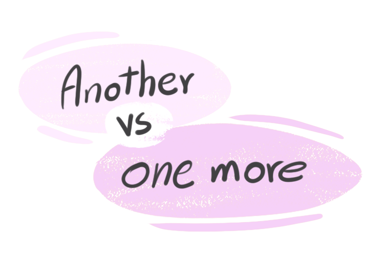 "Another" vs. "One More" in the English Grammar