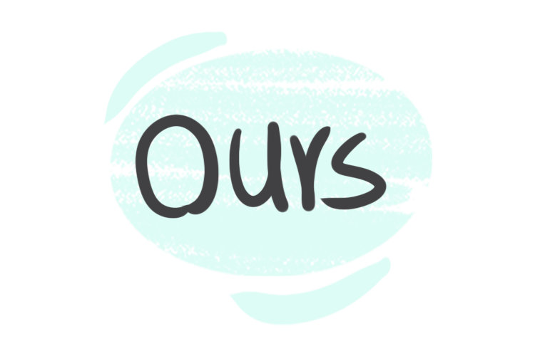 The Pronoun "Ours" in the English Grammar