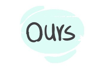 The Pronoun "Ours" in the English Grammar | LanGeek