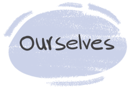 How to Use "Ourselves" in the English Grammar