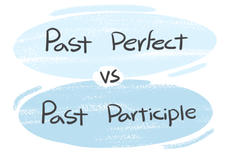 "Past Perfect" vs. "Past Participle" in the English Grammar