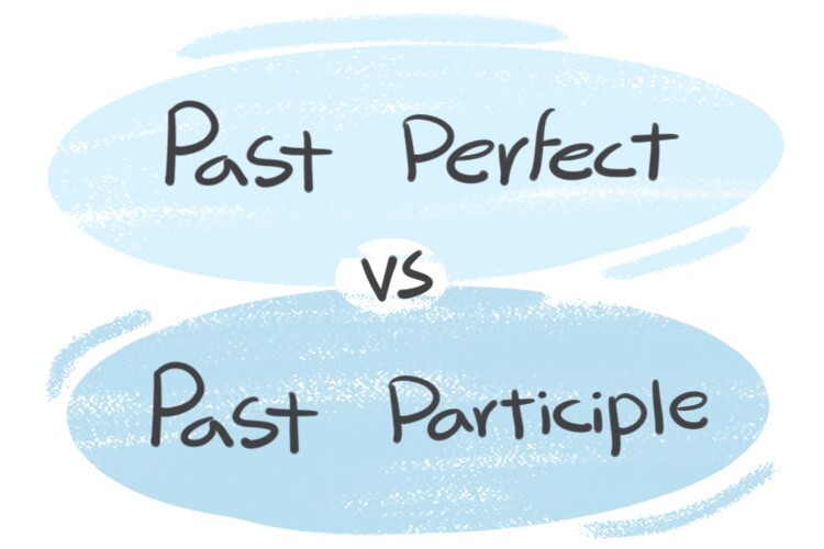  Past Perfect Vs Past Participle In The English Grammar LanGeek