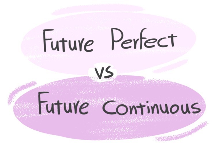  Future Perfect Vs Future Continuous In The English Grammar LanGeek