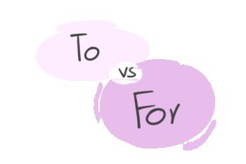 "To" vs. "For" in the English grammar