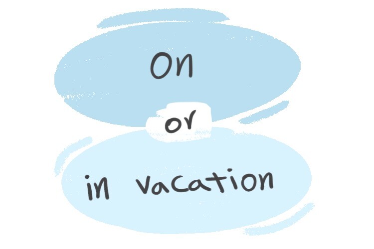 on-or-in-vacation-in-the-english-grammar-langeek