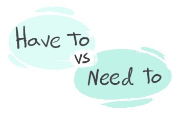 Have To vs. Need To in the English grammar