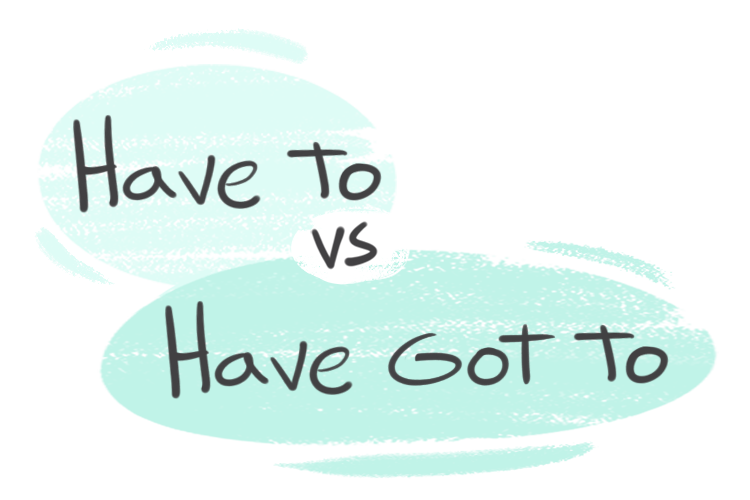 "Have To" vs. "Have Got To" in the English grammar