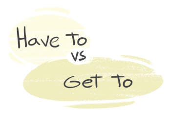 "Have To" vs. "Get To" in the English grammar