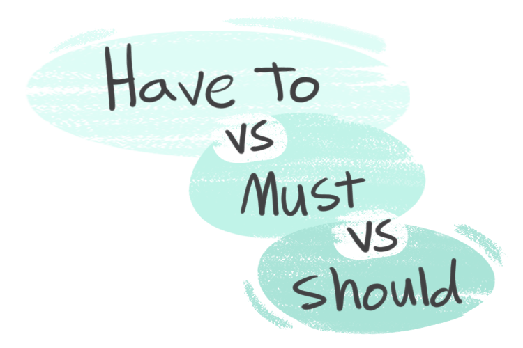 "Have To" vs. "Must" vs. "Should" in the English grammar