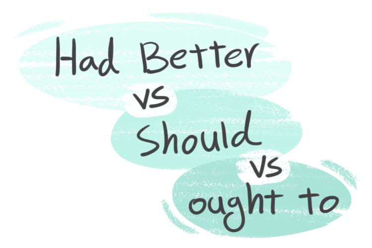"Had Better" vs. "Should" vs. "Ought To" in the English grammar