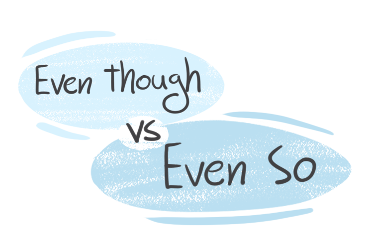 "Even Though" vs. "Even So" in the English grammar