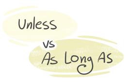 "Unless" vs. "As Long As" in the English grammar