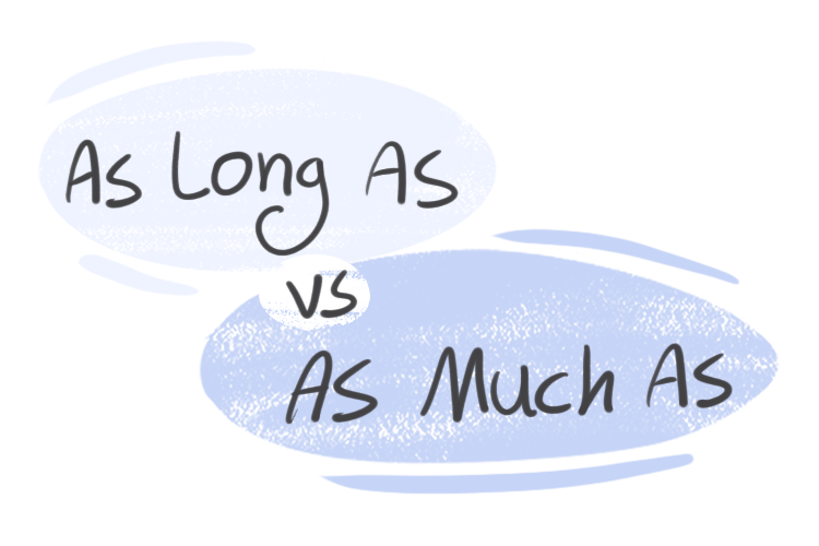 "As Long As" vs. "As Much As" in the English grammar