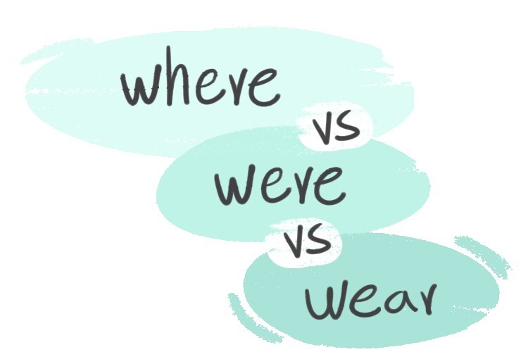 Where Vs Were Vs Wear