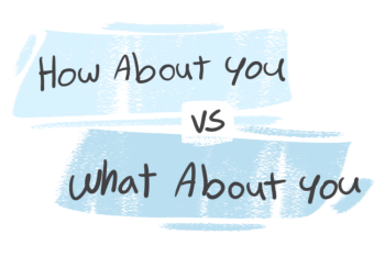 "How About You" vs. "What About You" in the English grammar