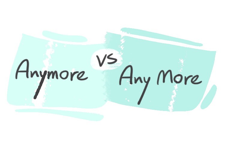 "Anymore" vs. Any More" in English | LanGeek