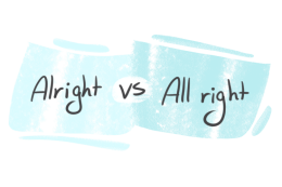 "Alright" vs. "All Right" in the English Grammar