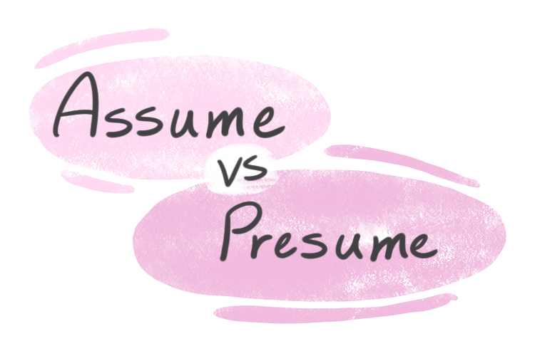 "Assume" vs. "Presume" in English