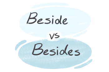 "Beside" vs. "Besides" in the English Grammar