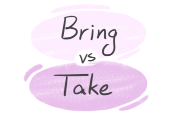"Bring" vs. "Take" in English