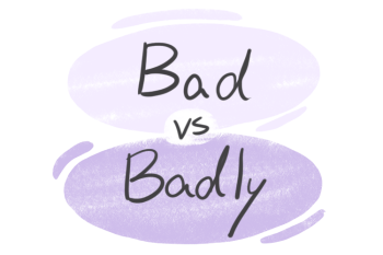 "Bad" vs. "Badly" in the English Grammar