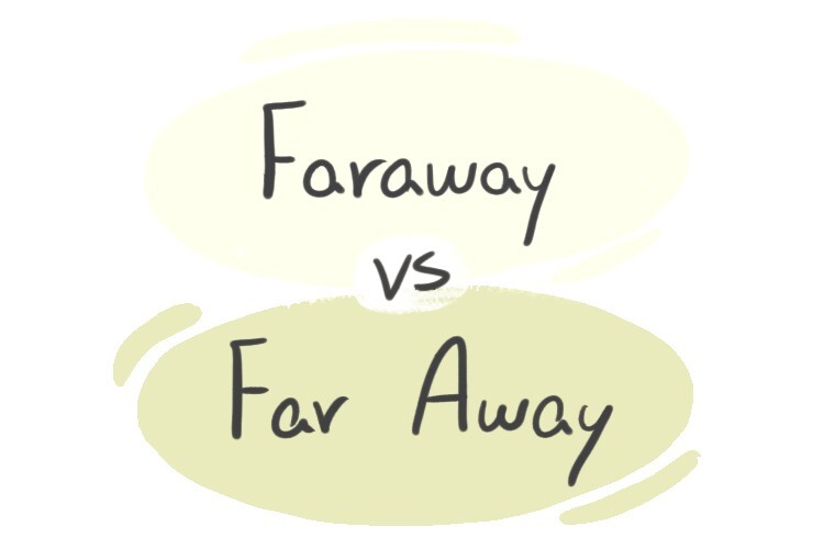 Faraway vs. Far Away in the English Grammar