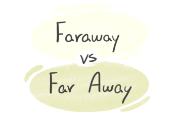 "Faraway" vs. "Far Away" in the English Grammar
