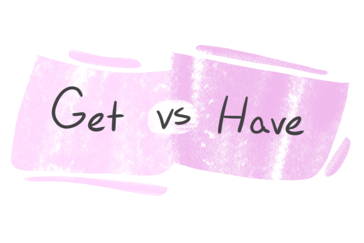 "Get" vs. "Have" in English