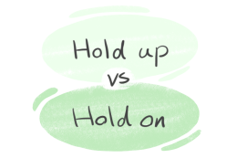 "Hold up" vs. "Hold on" in the English Grammar