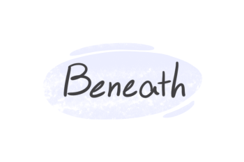 How To Use "Beneath" in English