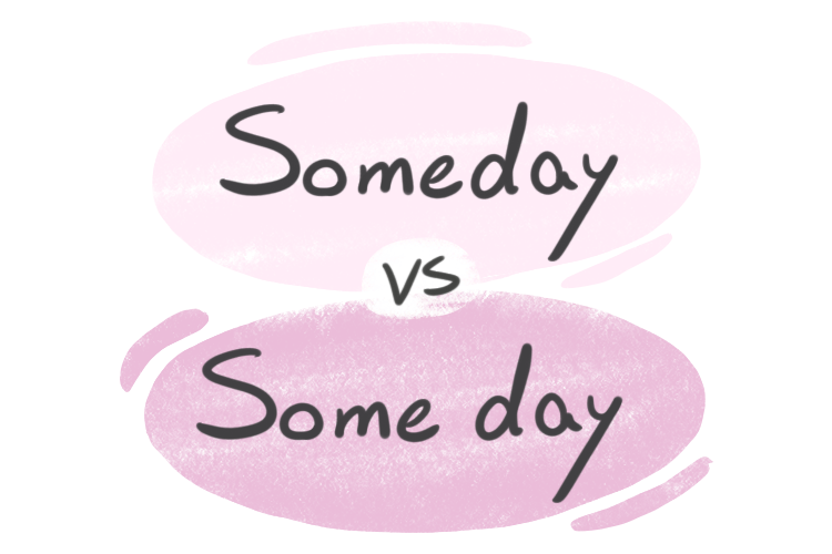 Some day or someday? Dễ dàng phân biệt và sử dụng