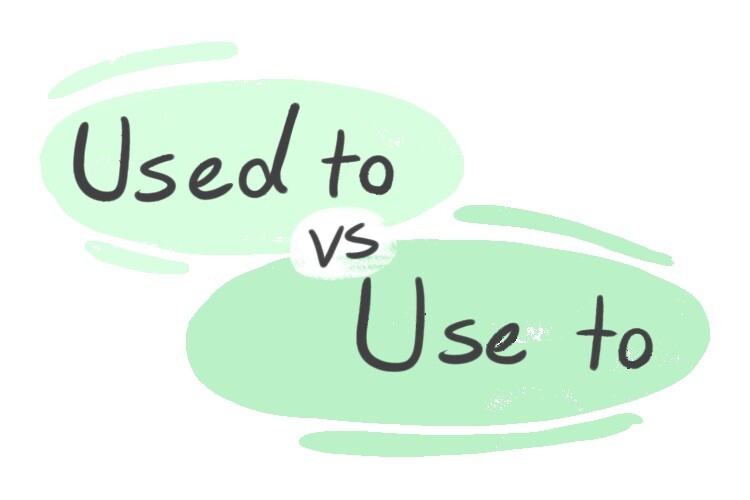 "Used To" Vs. "Use To" In The English Grammar | LanGeek