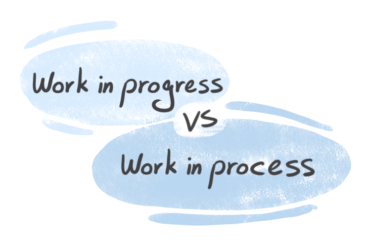 Work in progress&rdquo; vs. &ldquo;Work in process&rdquo; in English | LanGeek