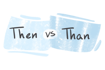 "Then" vs. "Than" in the English Grammar