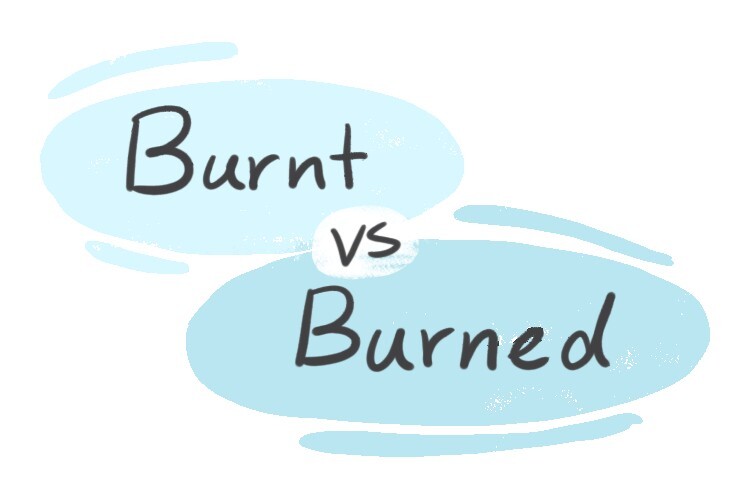 "Burnt" vs. "Burned" in the English Grammar LanGeek