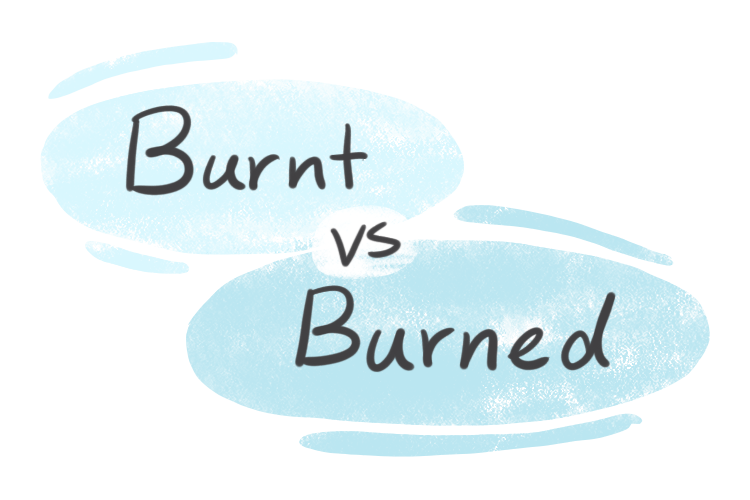 "Burnt" vs. "Burned" in the English Grammar