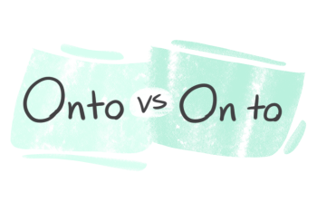 "Onto" vs. "On to" in the English Grammar