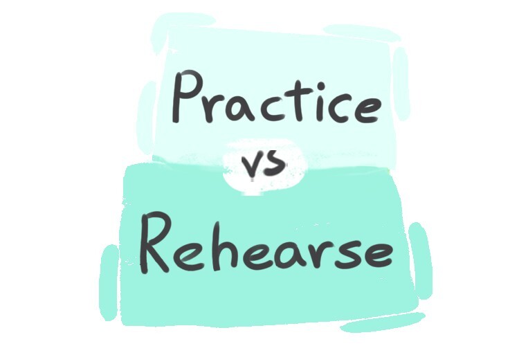What is the difference between 'practice' and 'rehearse'? LanGeek