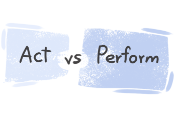 What is the difference between 'act' and 'perform'?