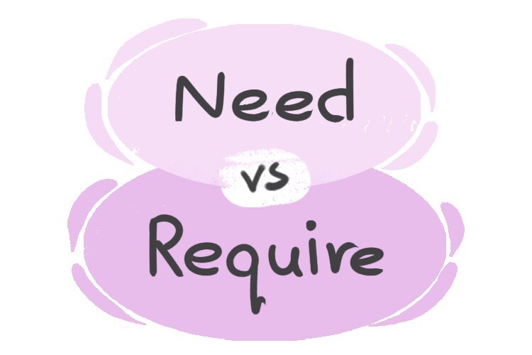 What is the difference between 'need' and 'require'?