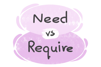 What is the difference between 'need' and 'require'?