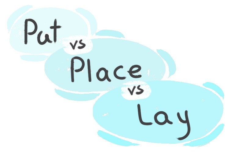What is the difference between 'put' and 'place' and 'Lay'? LanGeek