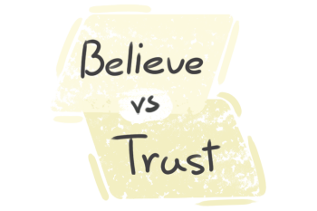 What is the difference between 'believe' and 'trust'?