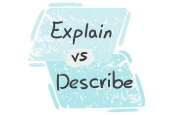 What is the difference between 'explain' and 'describe'?