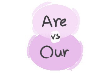 "Are" vs. "Our" in the English Grammar