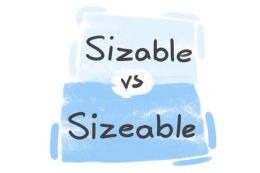 "Sizable" vs. "Sizeable" in English